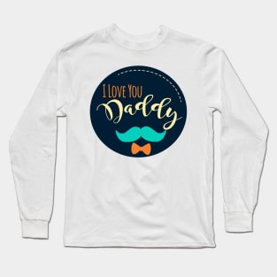 I Love You Daddy Long Sleeve T-Shirt